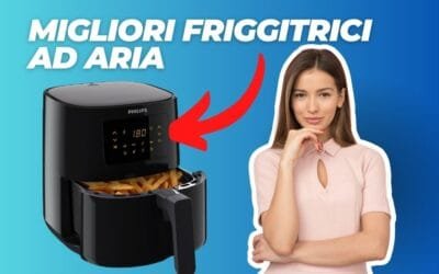 Miglior Friggitrice ad Aria 2025? Classifica Qualità Prezzo e Opinioni di Altroconsumo