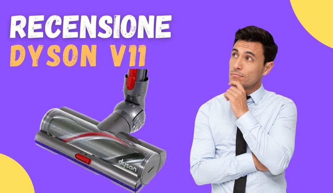 Recensione Dyson V11 – Confronto Vari Modelli, Ci sono Recensioni Negative?