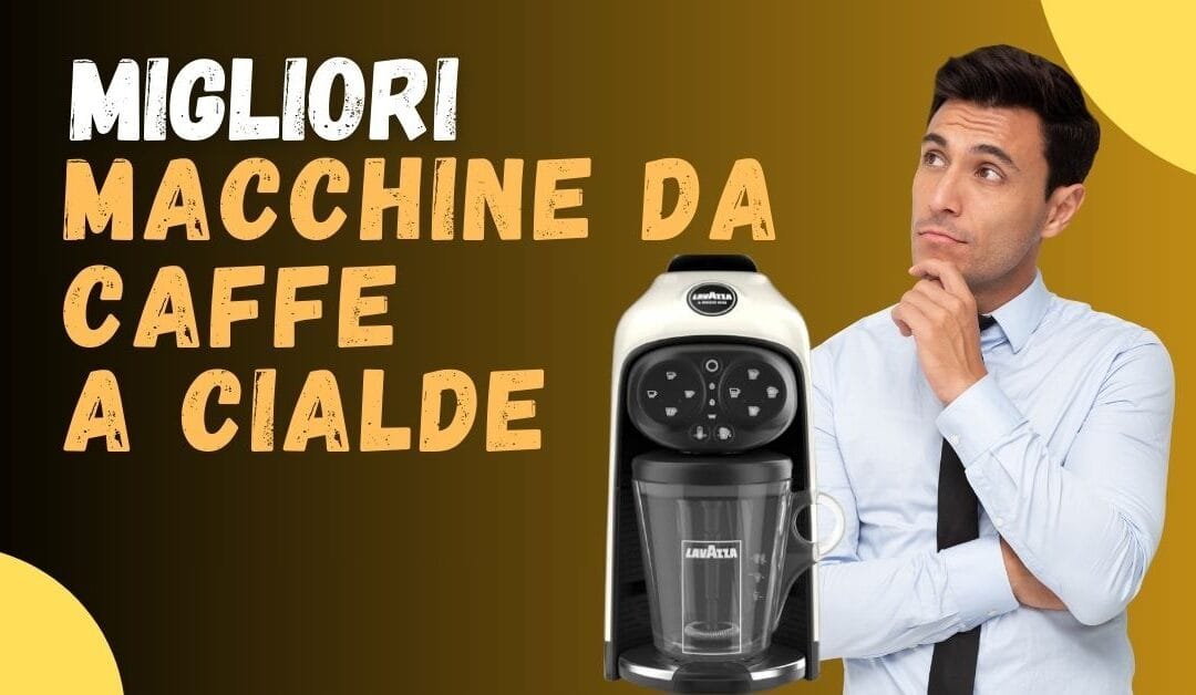 Migliori Macchine da Caffè a Cialde – Le meglio recensite e classifica qualità prezzo