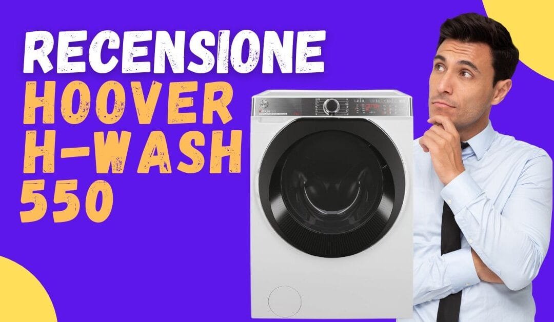 Recensione Hoover H-Wash 550 – Ne vale la pena?