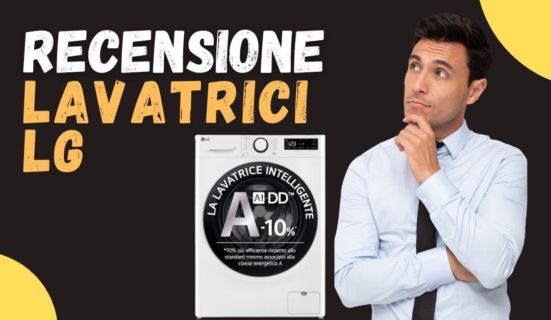 Recensione Lavatrici LG – Vanno bene? Opinioni dei clienti