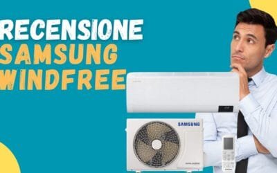 Recensione Climatizzatore Samsung WindFree – Funziona bene? Opinioni clienti