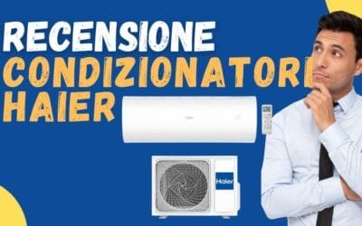 Recensione condizionatori Haier – Conviene acquistarli? Cosa dicono le recensioni