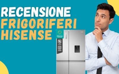 Recensione Frigoriferi Hisense – Conviene acquistarli?