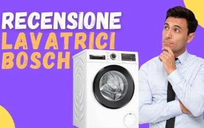 Recensione Lavatrici Bosch – Come vanno? Quali sono le opinioni dei clienti?